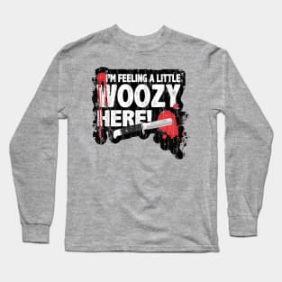 I'm Feeling A little Woozy here! Long Sleeve T-Shirt